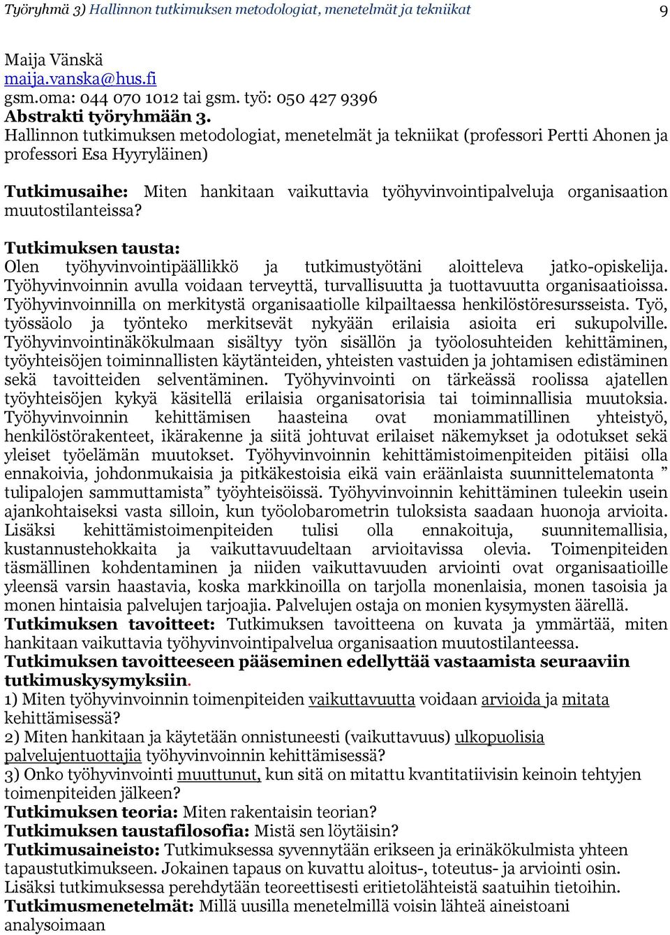 muutostilanteissa? Tutkimuksen tausta: Olen työhyvinvointipäällikkö ja tutkimustyötäni aloitteleva jatko-opiskelija.