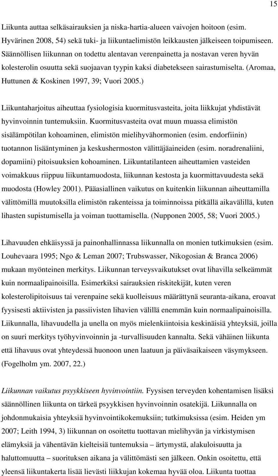 (Aromaa, Huttunen & Koskinen 1997, 39; Vuori 2005.) Liikuntaharjoitus aiheuttaa fysiologisia kuormitusvasteita, joita liikkujat yhdistävät hyvinvoinnin tuntemuksiin.