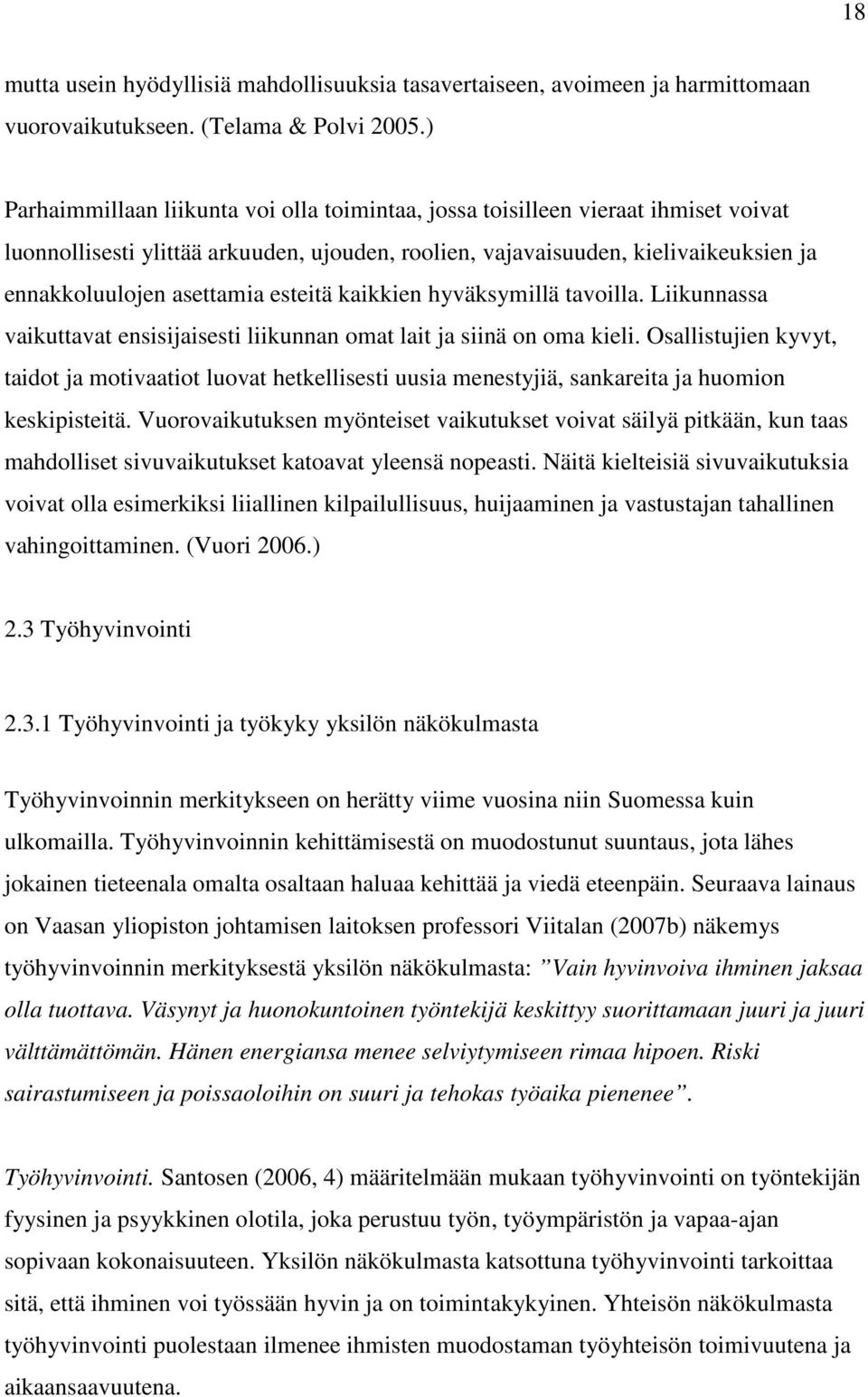 esteitä kaikkien hyväksymillä tavoilla. Liikunnassa vaikuttavat ensisijaisesti liikunnan omat lait ja siinä on oma kieli.