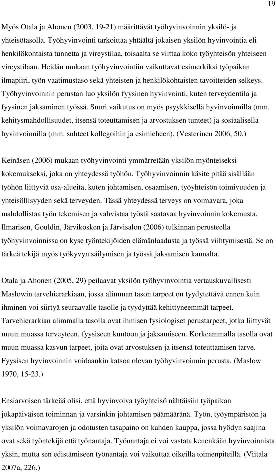 Heidän mukaan työhyvinvointiin vaikuttavat esimerkiksi työpaikan ilmapiiri, työn vaatimustaso sekä yhteisten ja henkilökohtaisten tavoitteiden selkeys.