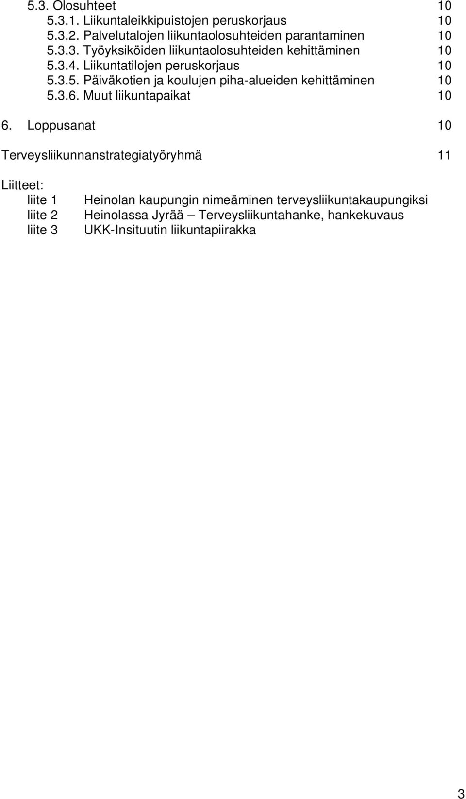 Loppusanat 10 Terveysliikunnanstrategiatyöryhmä 11 Liitteet: liite 1 liite 2 liite 3 Heinolan kaupungin nimeäminen