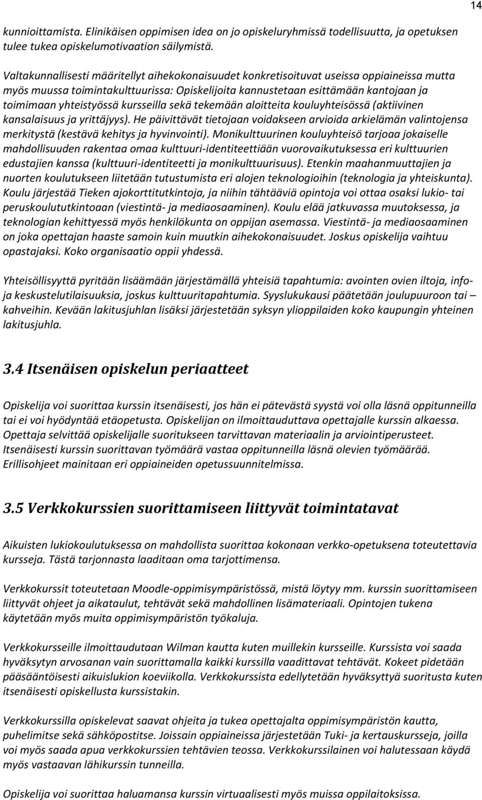 yhteistyössä kursseilla sekä tekemään aloitteita kouluyhteisössä (aktiivinen kansalaisuus ja yrittäjyys).