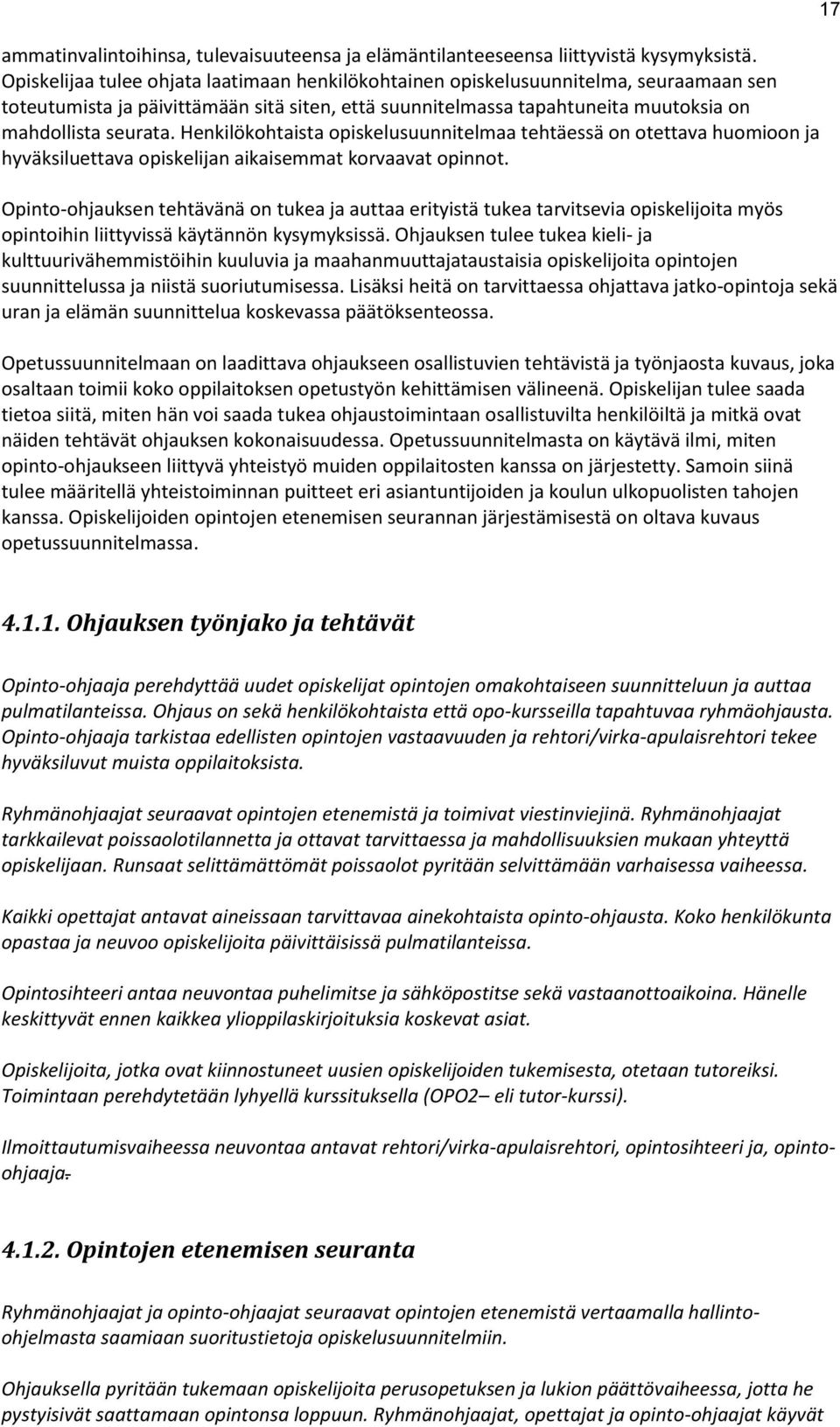 Henkilökohtaista opiskelusuunnitelmaa tehtäessä on otettava huomioon ja hyväksiluettava opiskelijan aikaisemmat korvaavat opinnot.