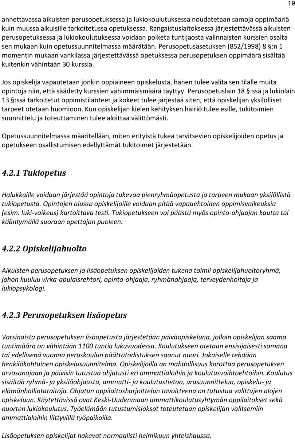 Perusopetusasetuksen (852/1998) 8 :n 1 momentin mukaan vankilassa järjestettävässä opetuksessa perusopetuksen oppimäärä sisältää kuitenkin vähintään 30 kurssia.