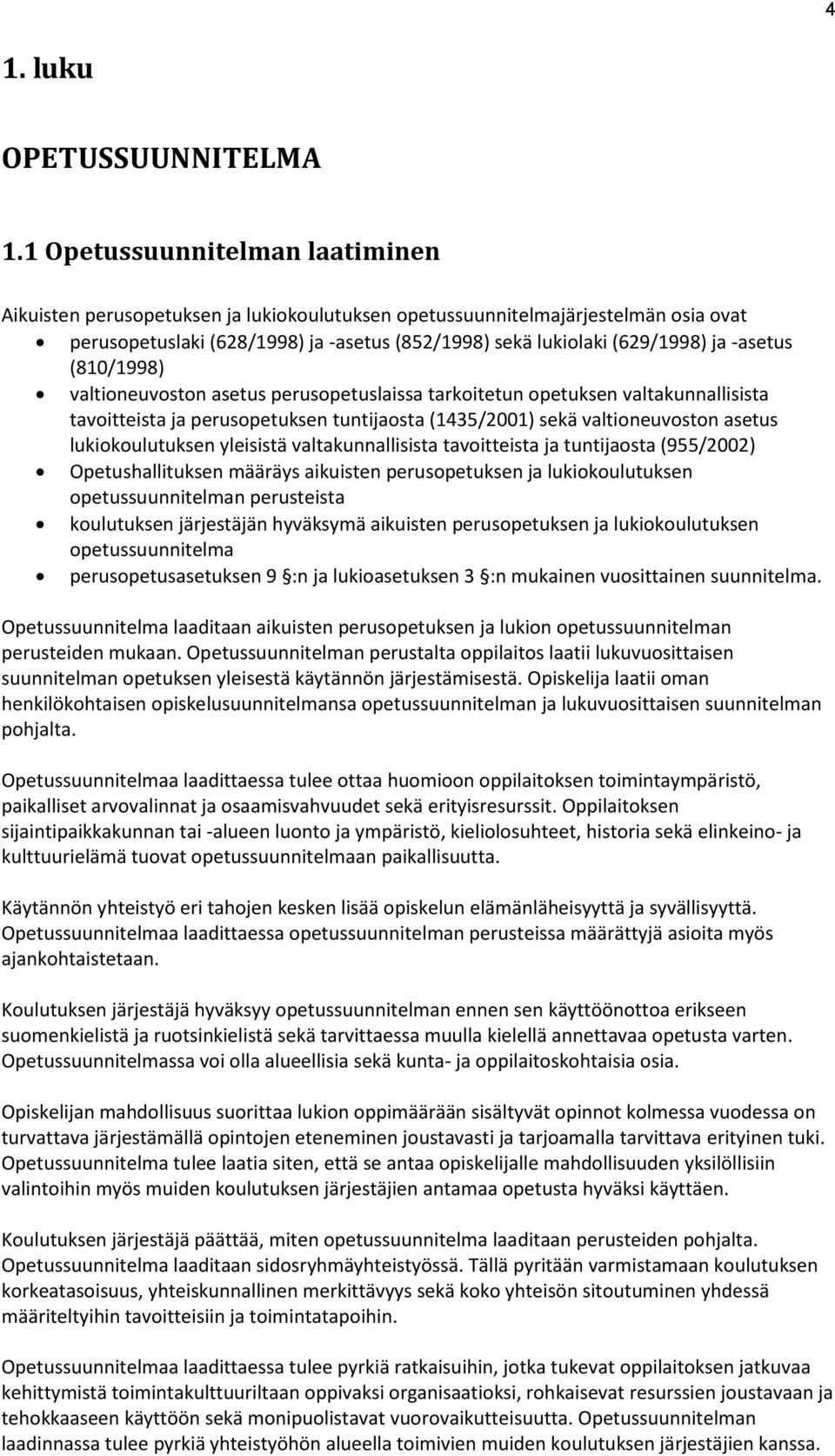 -asetus (810/1998) valtioneuvoston asetus perusopetuslaissa tarkoitetun opetuksen valtakunnallisista tavoitteista ja perusopetuksen tuntijaosta (1435/2001) sekä valtioneuvoston asetus