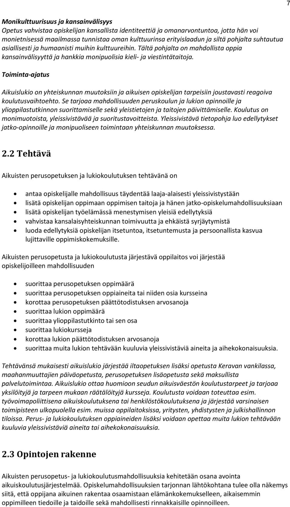 Toiminta-ajatus Aikuislukio on yhteiskunnan muutoksiin ja aikuisen opiskelijan tarpeisiin joustavasti reagoiva koulutusvaihtoehto.