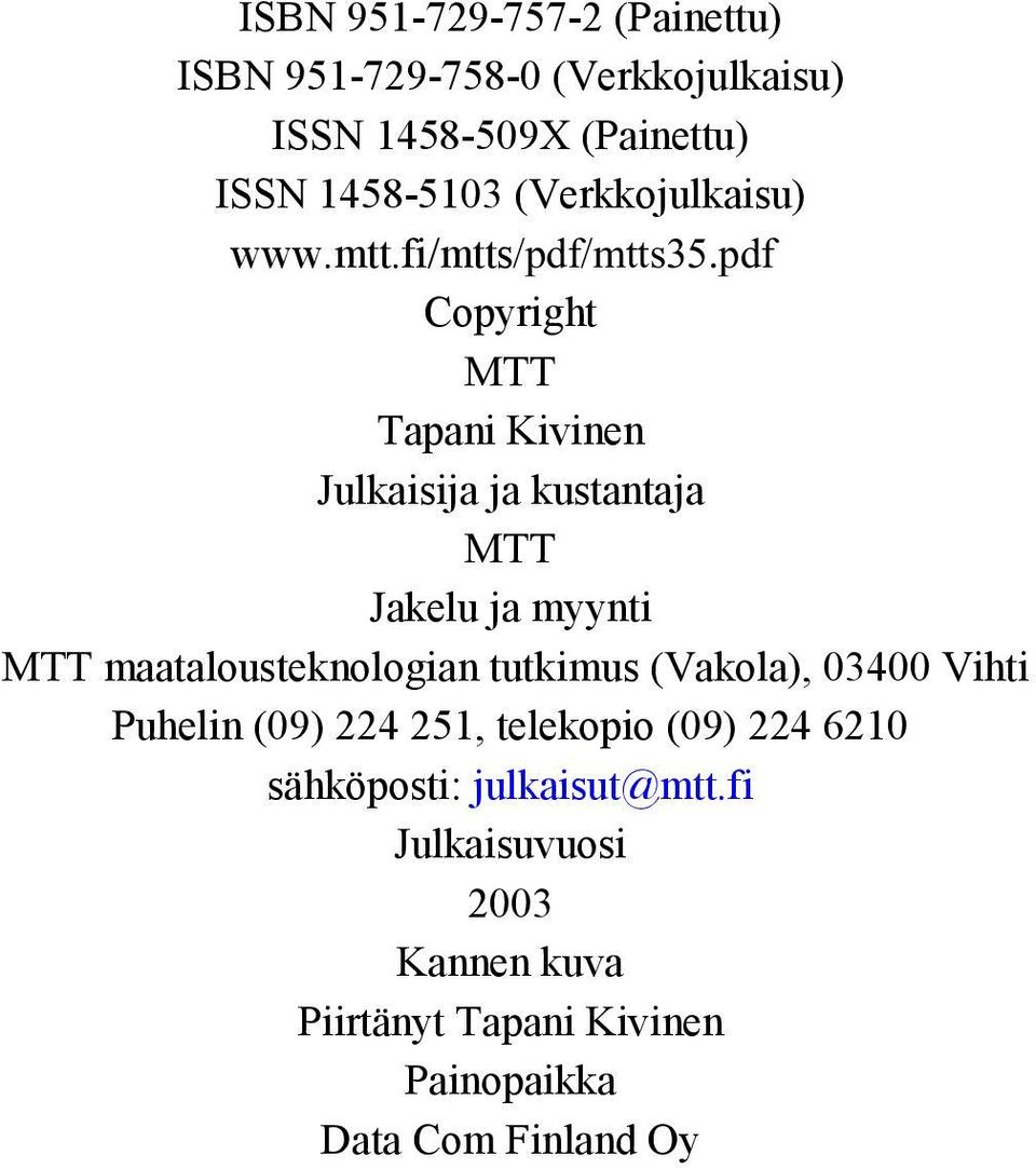 pdf Copyright MTT Tapani Kivinen Julkaisija ja kustantaja MTT Jakelu ja myynti MTT maatalousteknologian