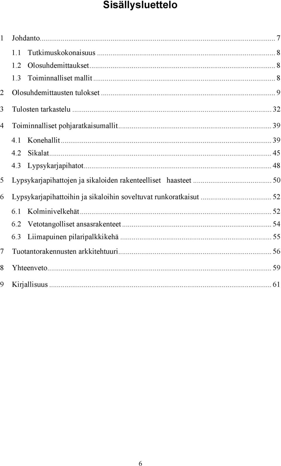 .. 48 5 Lypsykarjapihattojen ja sikaloiden rakenteelliset haasteet... 50 6 Lypsykarjapihattoihin ja sikaloihin soveltuvat runkoratkaisut... 52 6.