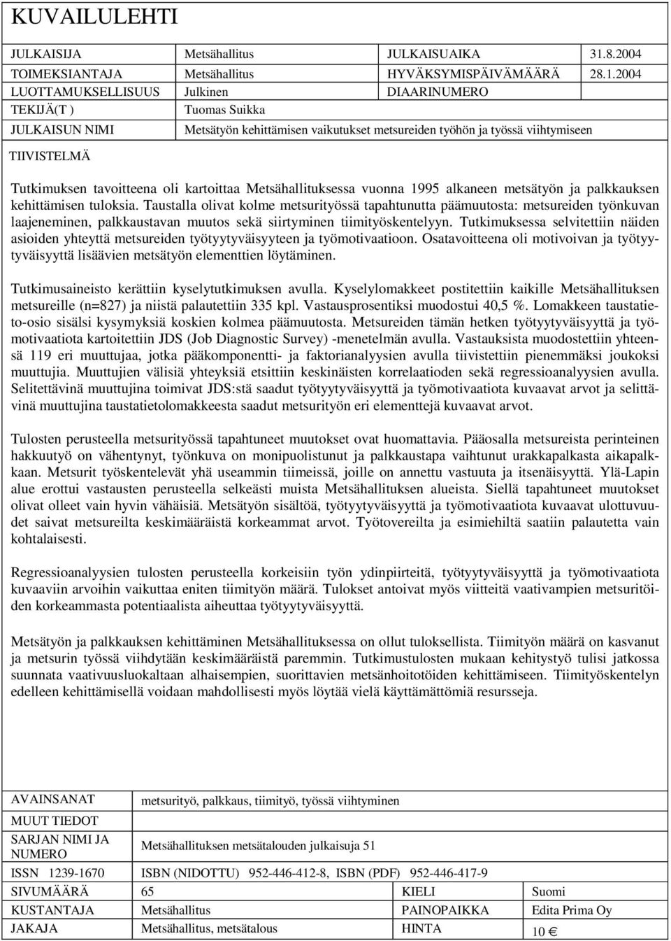 oli kartoittaa Metsähallituksessa vuonna 995 alkaneen metsätyön ja palkkauksen kehittämisen tuloksia.