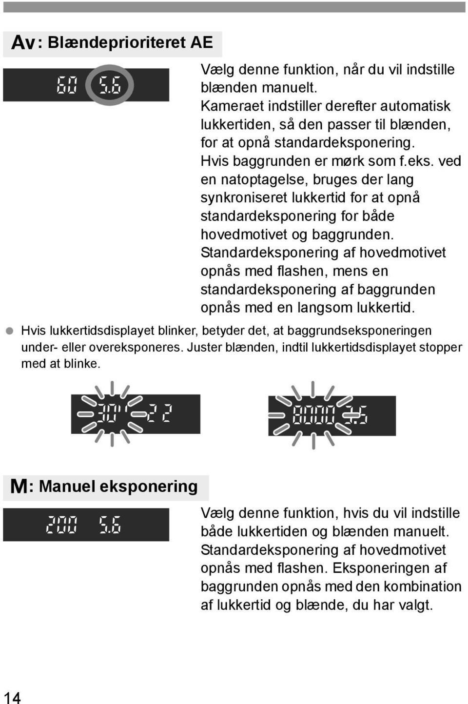 Standardeksponering af hovedmotivet opnås med flashen, mens en standardeksponering af baggrunden opnås med en langsom lukkertid.