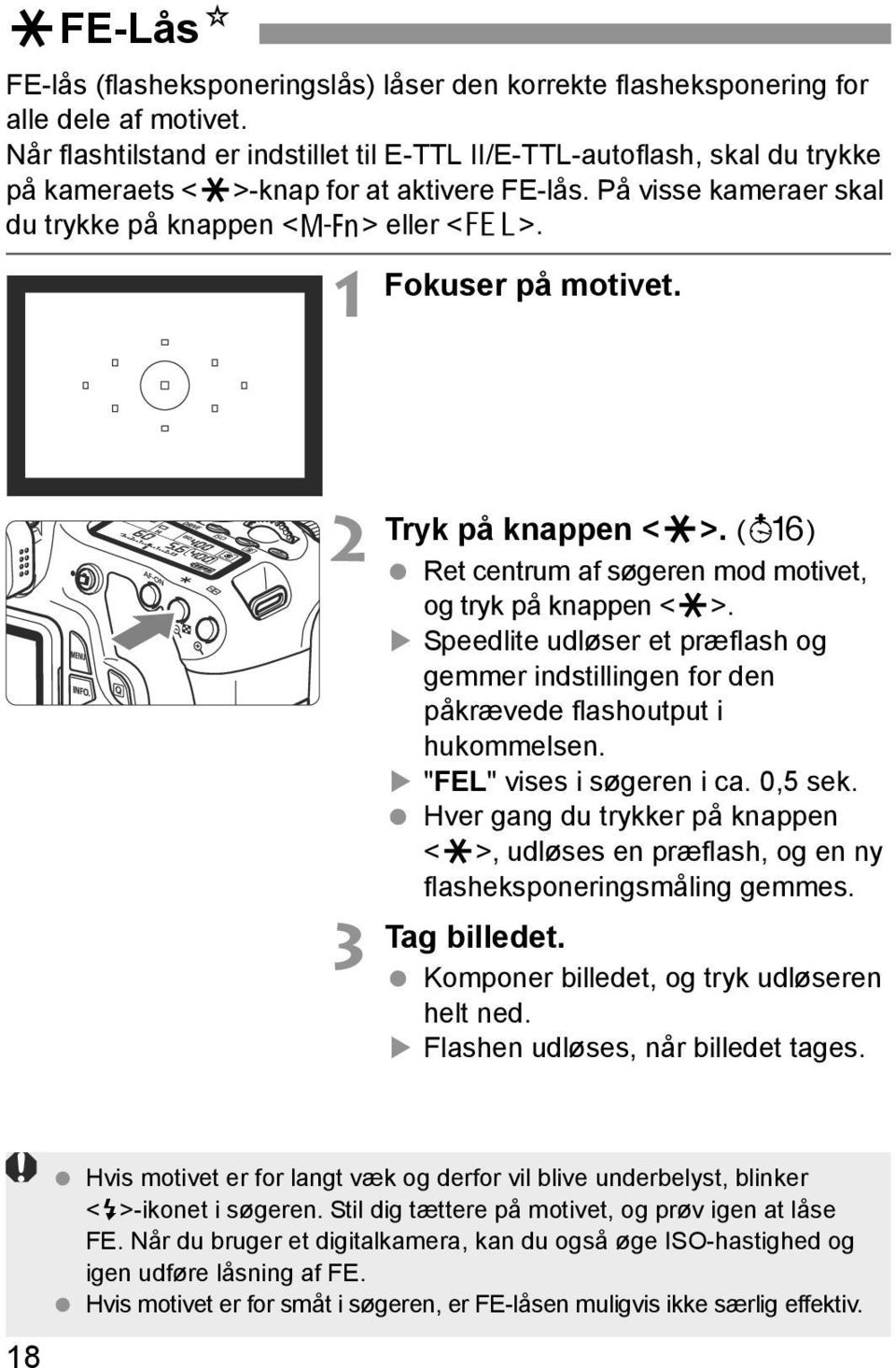 Fokuser på motivet. 1 2 3 Tryk på knappen <A>. (8) Ret centrum af søgeren mod motivet, og tryk på knappen <A>.