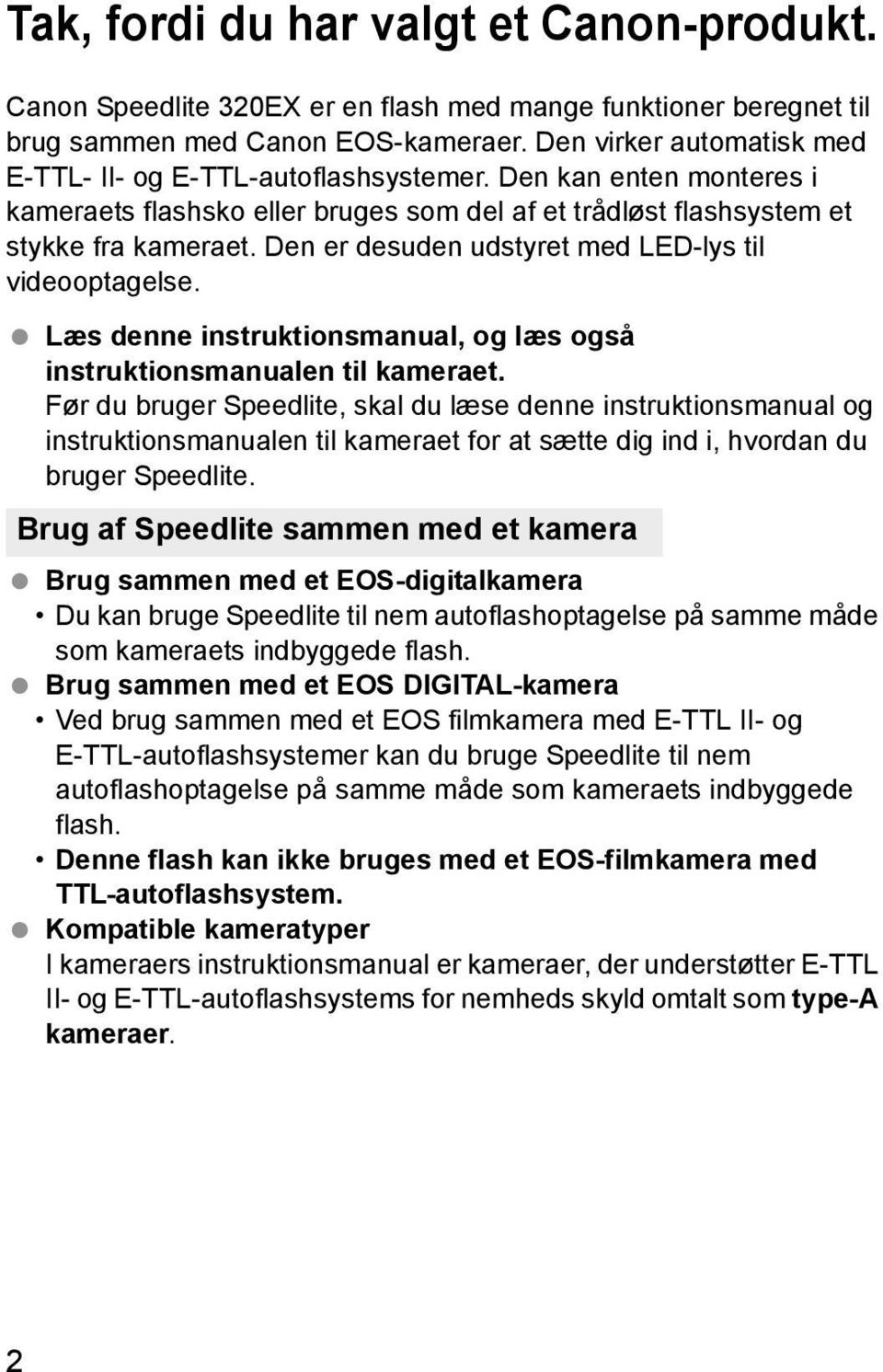 Den er desuden udstyret med LED-lys til videooptagelse. Læs denne instruktionsmanual, og læs også instruktionsmanualen til kameraet.