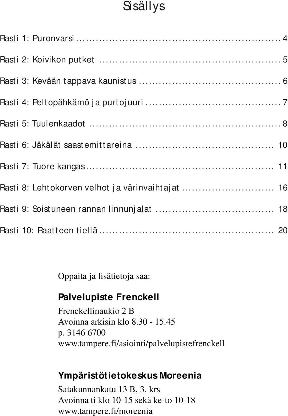 .. 16 Rasti 9: Soistuneen rannan linnunjalat... 18 Rasti 10: Raatteen tiellä.