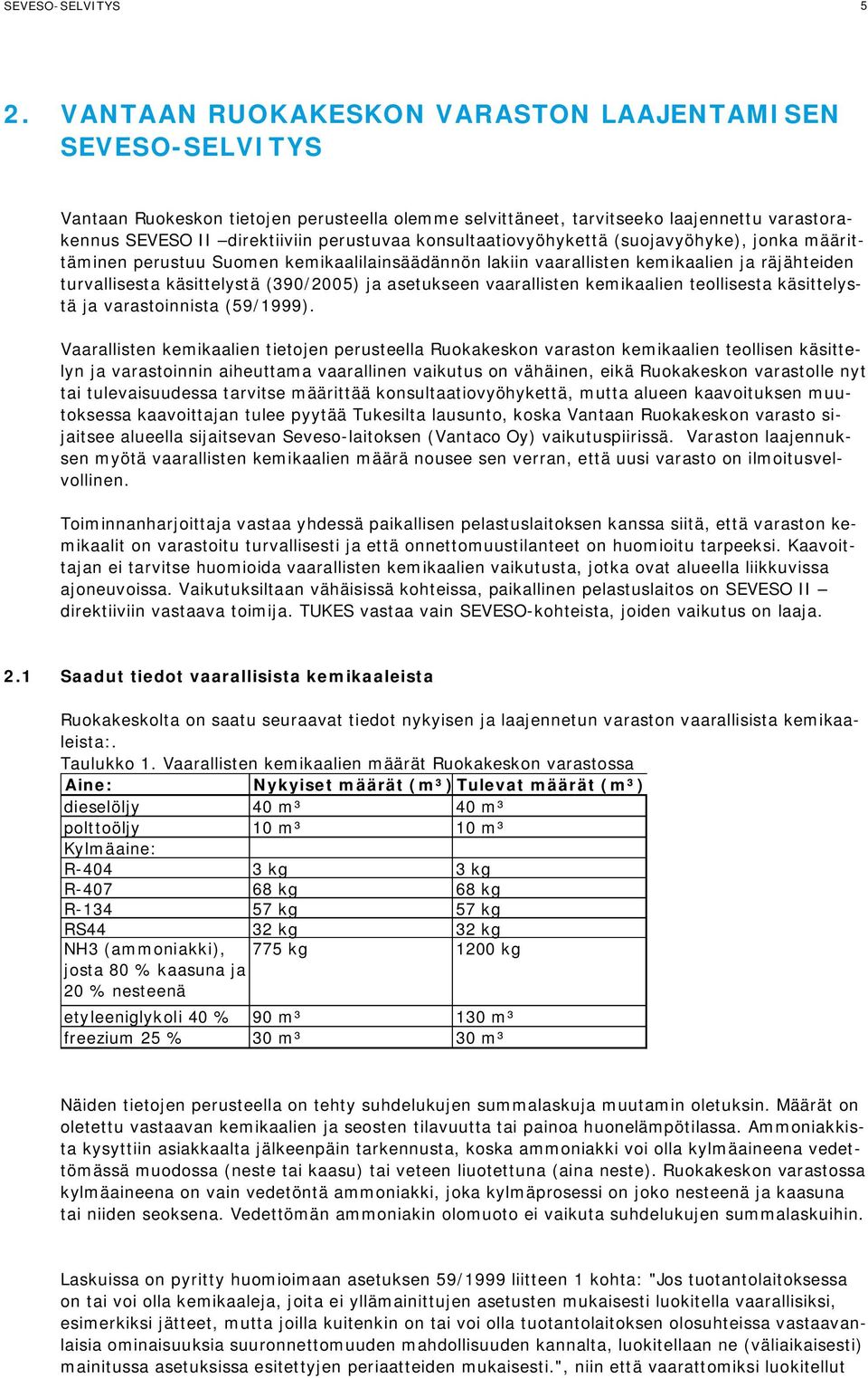 konsultaatiovyöhykettä (suojavyöhyke), jonka määrittäminen perustuu Suomen kemikaalilainsäädännön lakiin vaarallisten kemikaalien ja räjähteiden turvallisesta käsittelystä (390/2005) ja asetukseen