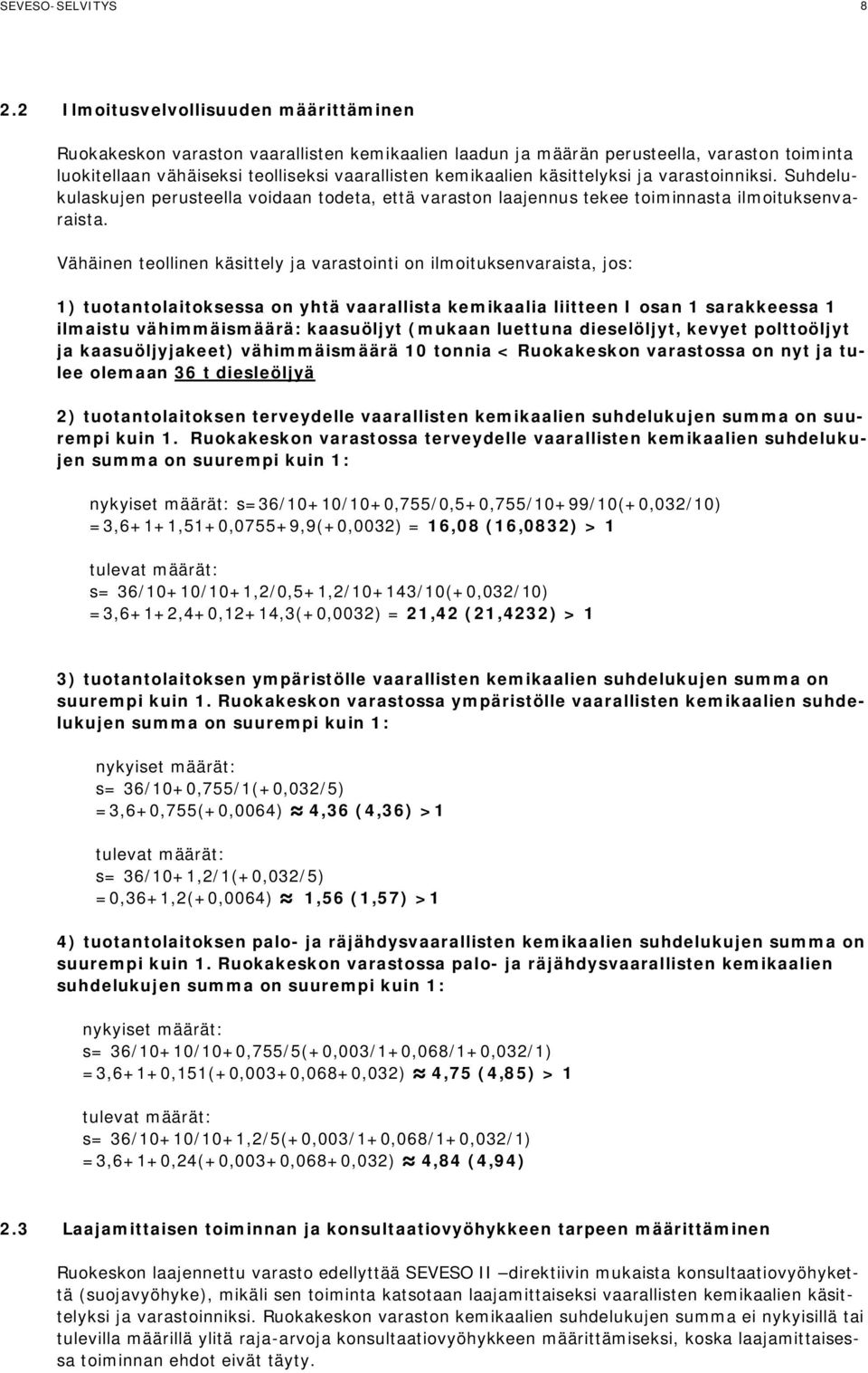 käsittelyksi ja varastoinniksi. Suhdelukulaskujen perusteella voidaan todeta, että varaston laajennus tekee toiminnasta ilmoituksenvaraista.