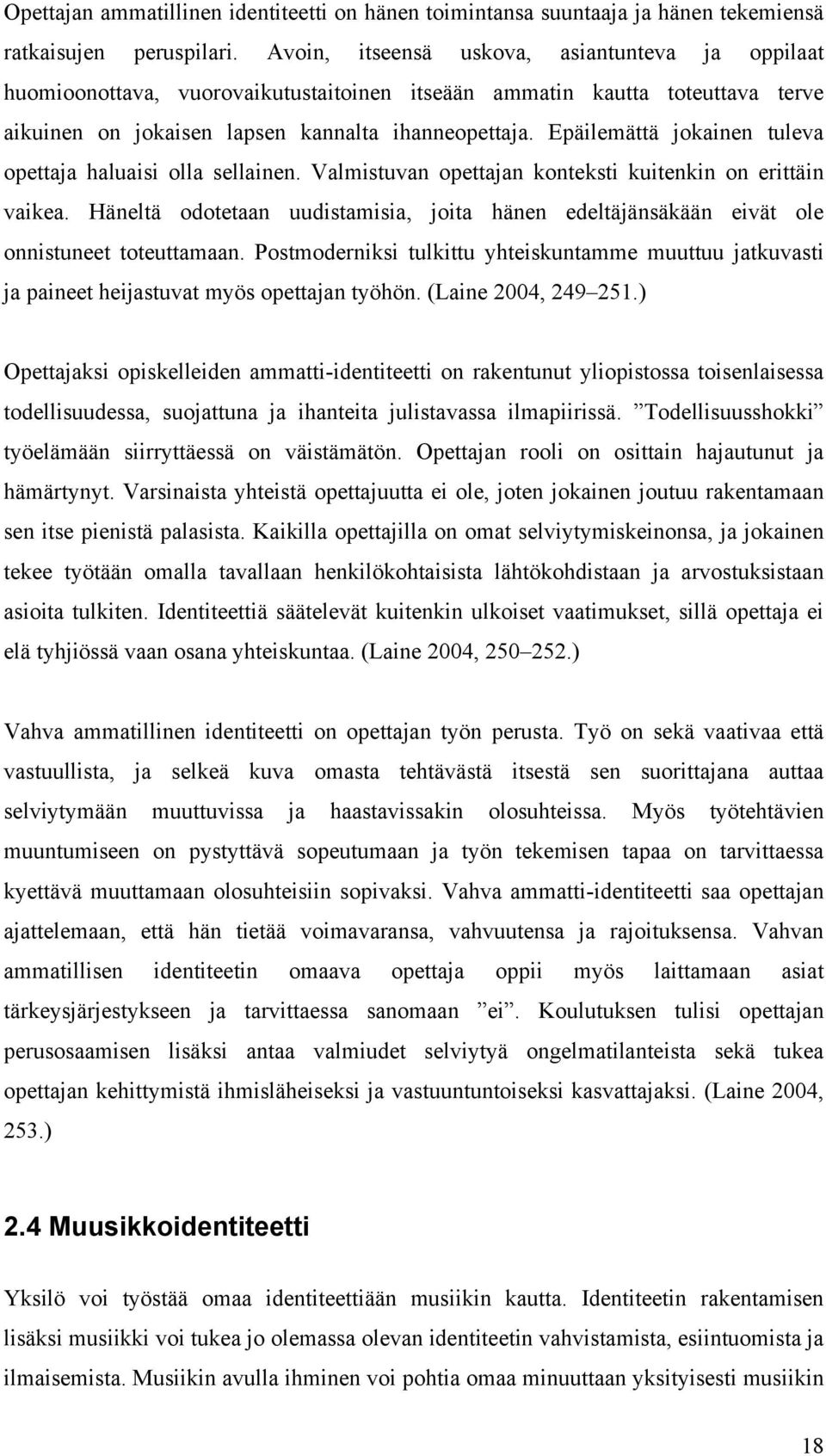 Epäilemättä jokainen tuleva opettaja haluaisi olla sellainen. Valmistuvan opettajan konteksti kuitenkin on erittäin vaikea.