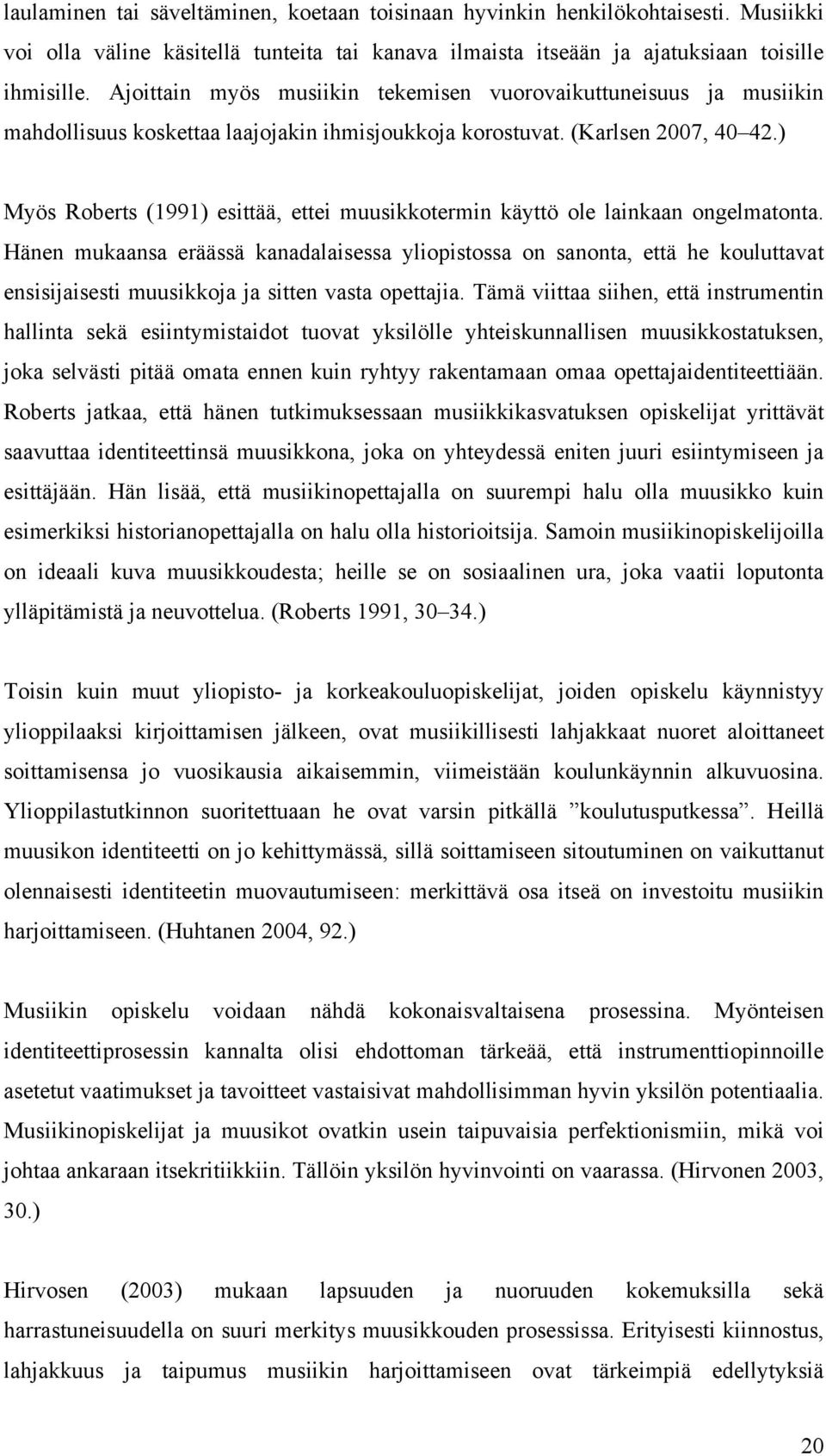 ) Myös Roberts (1991) esittää, ettei muusikkotermin käyttö ole lainkaan ongelmatonta.