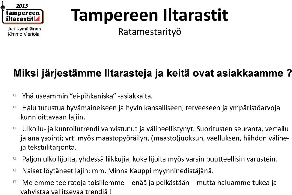 Suoritusten seuranta, vertailu ja analysointi; vrt. myös maastopyöräilyn, (maasto)juoksun, vaelluksen, hiihdon välineja tekstiilitarjonta.