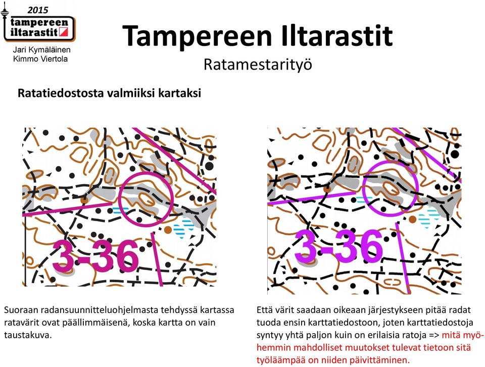 Että värit saadaan oikeaan järjestykseen pitää radat tuoda ensin karttatiedostoon, joten