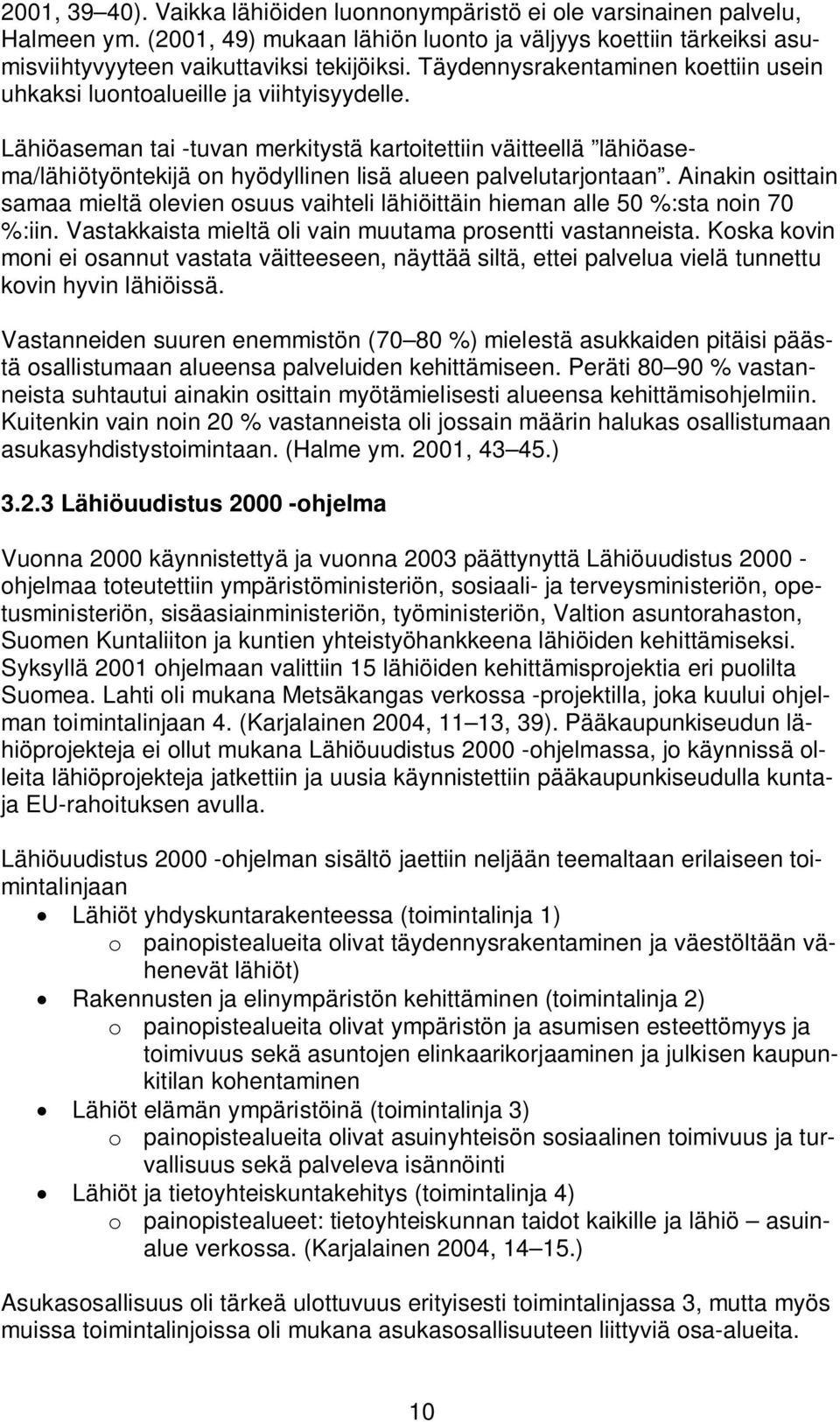 Lähiöaseman tai -tuvan merkitystä kartoitettiin väitteellä lähiöasema/lähiötyöntekijä on hyödyllinen lisä alueen palvelutarjontaan.