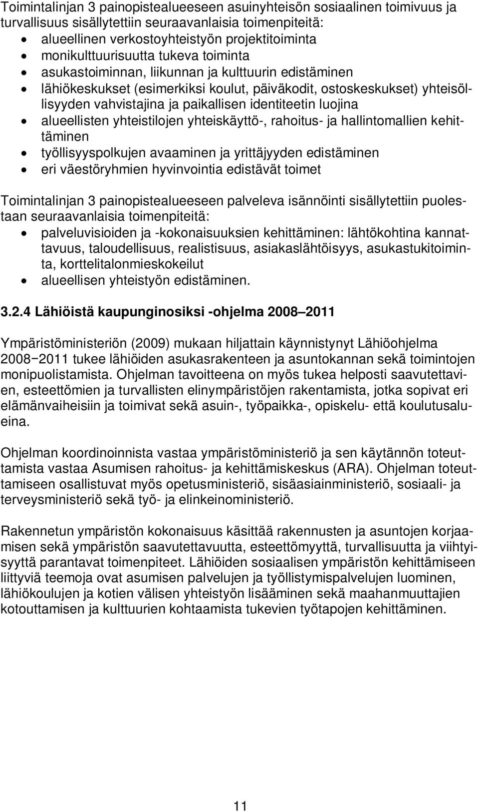 identiteetin luojina alueellisten yhteistilojen yhteiskäyttö-, rahoitus- ja hallintomallien kehittäminen työllisyyspolkujen avaaminen ja yrittäjyyden edistäminen eri väestöryhmien hyvinvointia