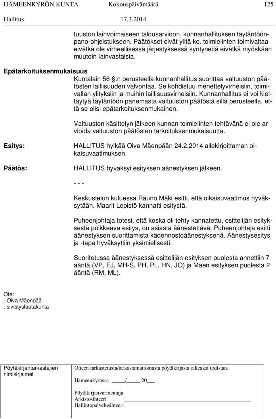 Epätarkoituksenmukaisuus Kuntalain 56 :n perusteella kunnanhallitus suorittaa valtuuston päätösten laillisuuden valvontaa.