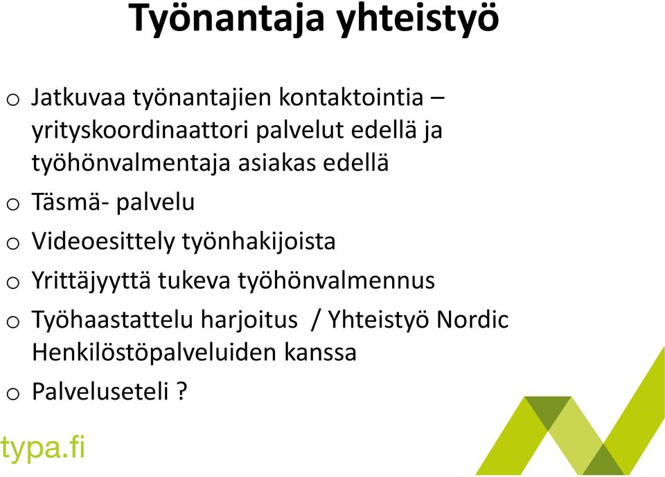 Täsmä- palvelu o Videoesittely työnhakijoista o Yrittäjyyttä tukeva