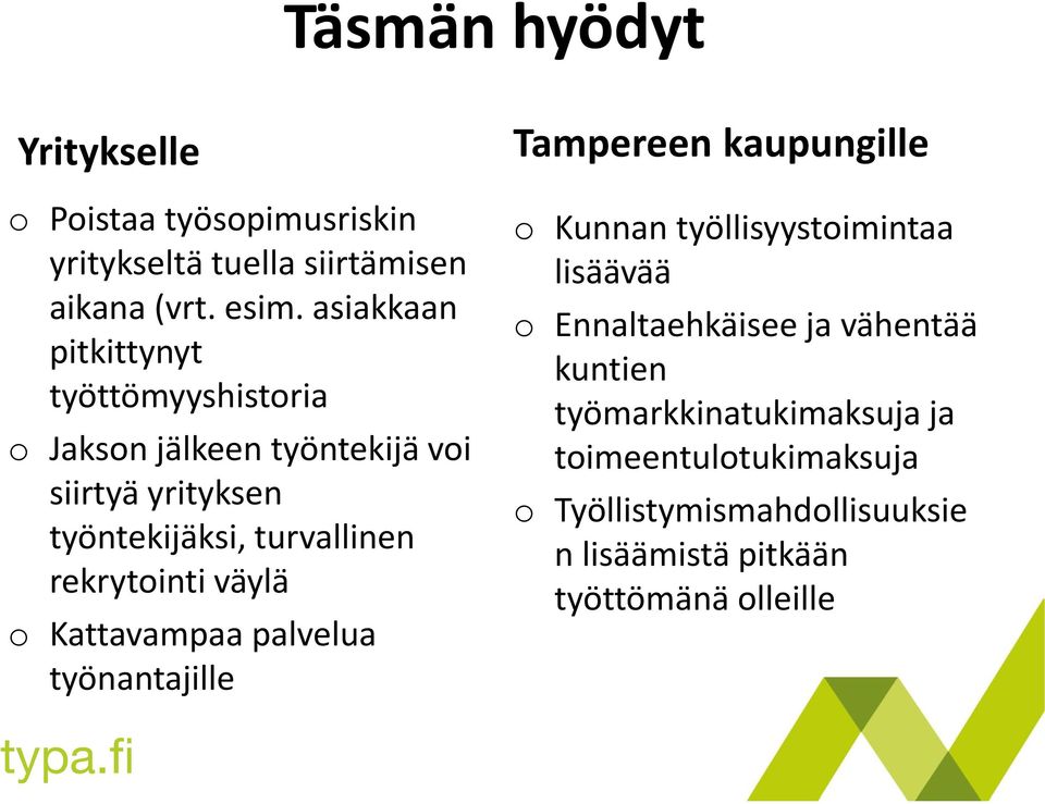 rekrytointi väylä o Kattavampaa palvelua työnantajille Tampereen kaupungille o Kunnan työllisyystoimintaa lisäävää o