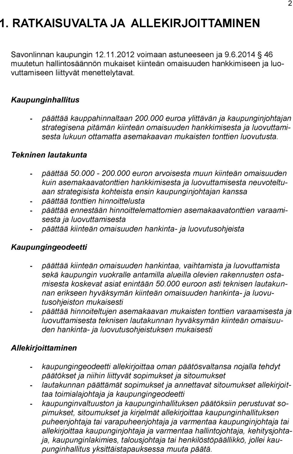 000 euroa ylittävän ja kaupunginjohtajan strategisena pitämän kiinteän omaisuuden hankkimisesta ja luovuttamisesta lukuun ottamatta asemakaavan mukaisten tonttien luovutusta.