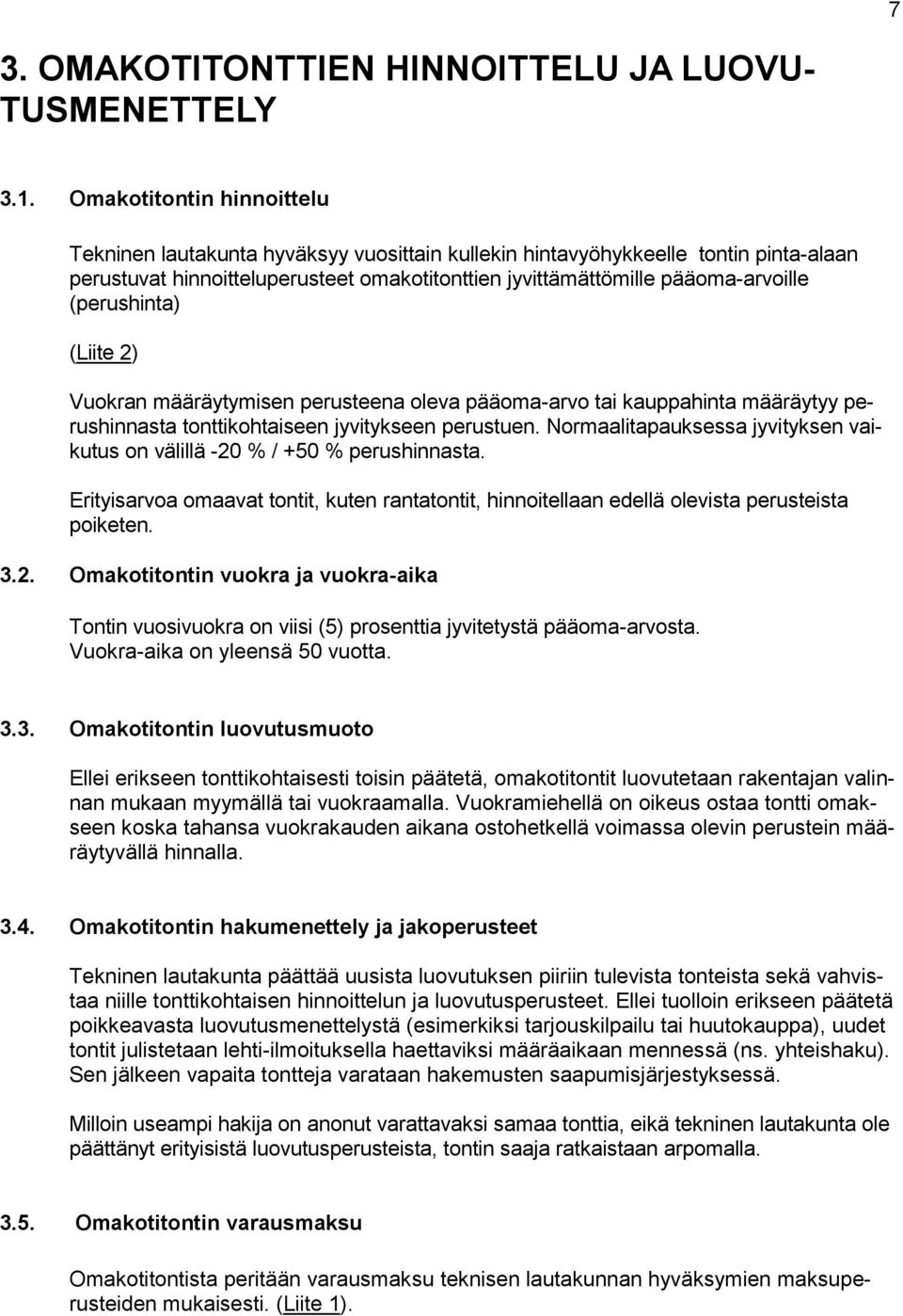 (perushinta) (Liite 2) Vuokran määräytymisen perusteena oleva pääoma-arvo tai kauppahinta määräytyy perushinnasta tonttikohtaiseen jyvitykseen perustuen.