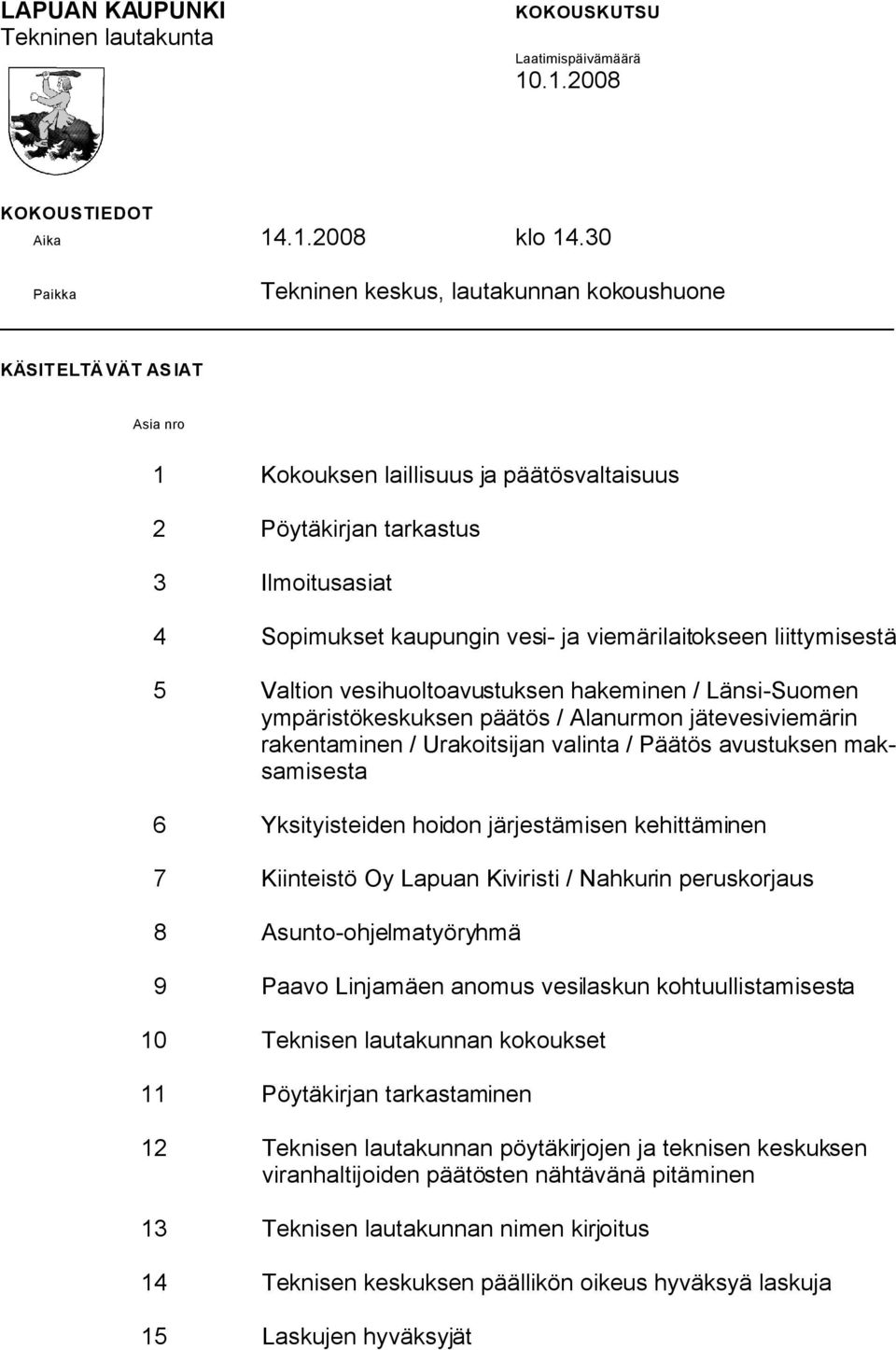 viemärilaitokseen liittymisestä 5 Valtion vesihuoltoavustuksen hakeminen / Länsi-Suomen ympäristökeskuksen päätös / Alanurmon jätevesiviemärin rakentaminen / Urakoitsijan valinta / Päätös avustuksen