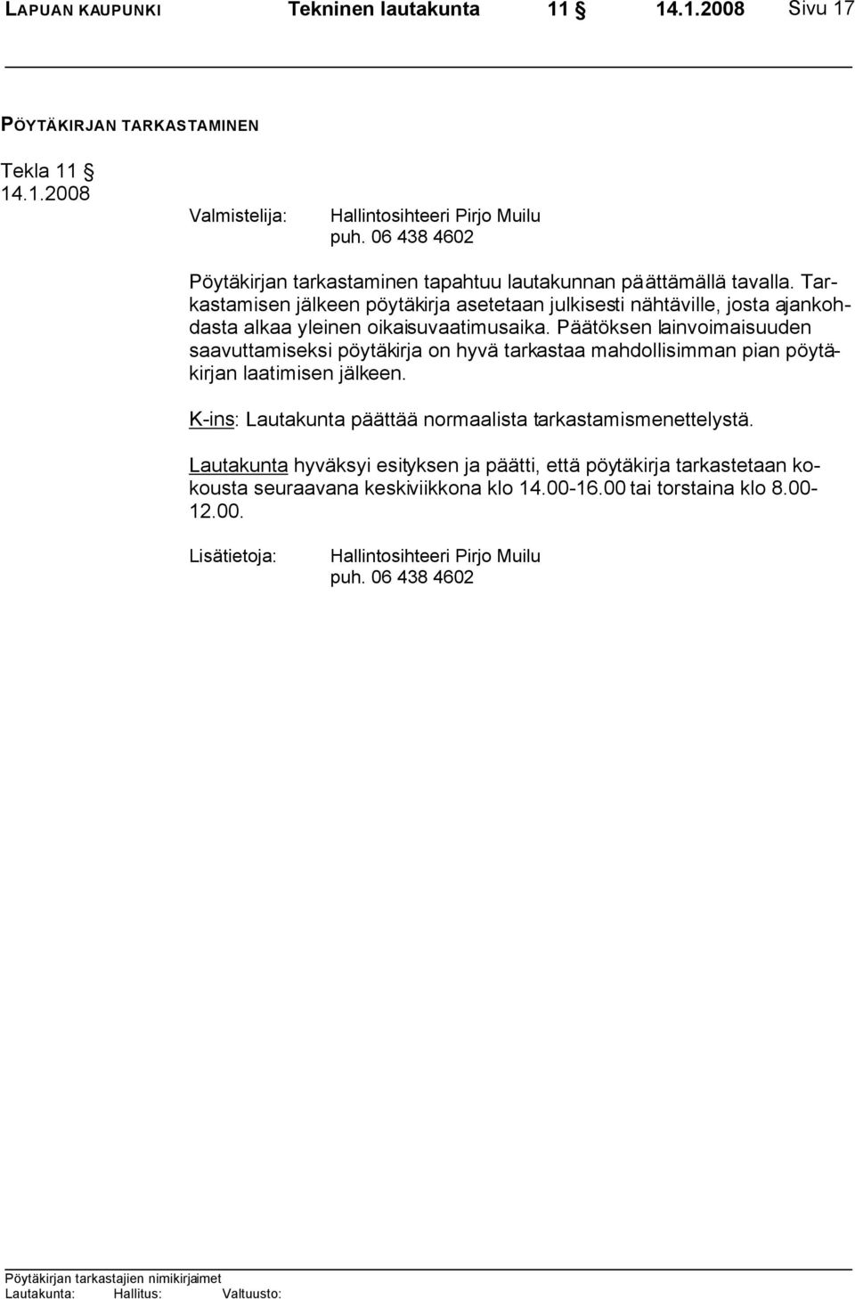 Tarkastamisen jälkeen pöytäkirja asetetaan julkisesti nähtäville, josta ajankohdasta alkaa yleinen oikaisuvaatimusaika.