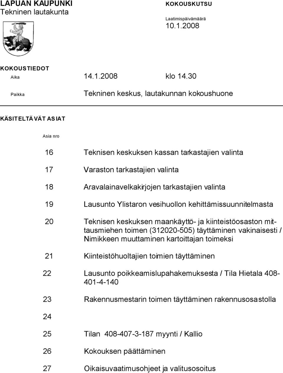 tarkastajien valinta 19 Lausunto Ylistaron vesihuollon kehittämissuunnitelmasta 20 Teknisen keskuksen maankäyttö- ja kiinteistöosaston mittausmiehen toimen (312020-505) täyttäminen vakinaisesti /