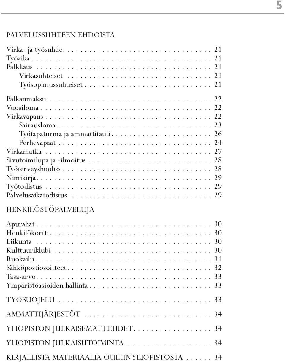 ..................................... 22 Sairausloma................................... 23 Työtapaturma ja ammattitauti....................... 26 Perhevapaat................................... 24 Virkamatka.