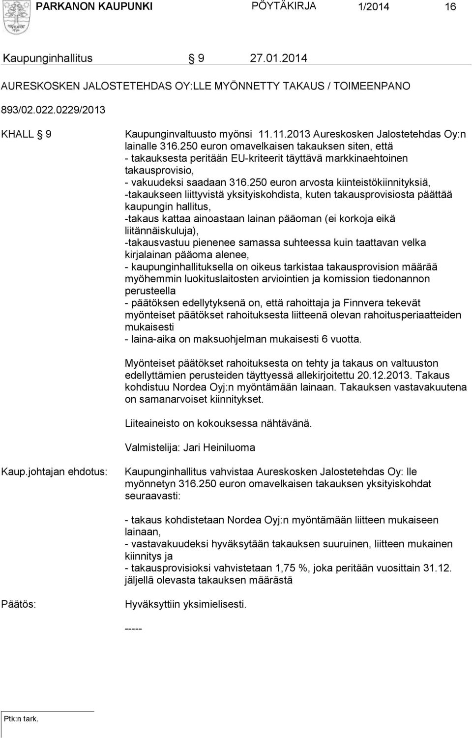 250 euron arvosta kiinteistökiinnityksiä, -takaukseen liittyvistä yksityiskohdista, kuten takausprovisiosta päättää kaupungin hallitus, -takaus kattaa ainoastaan lainan pääoman (ei korkoja eikä