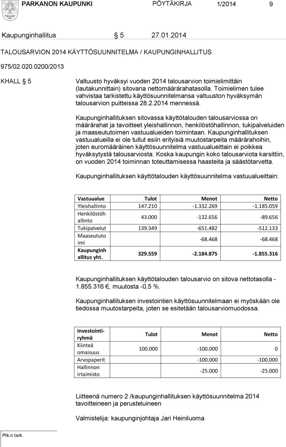 Toimielimen tulee vahvistaa tarkistettu käyttösuunnitelmansa valtuuston hyväksymän talousarvion puitteissa 28.2.2014 mennessä.