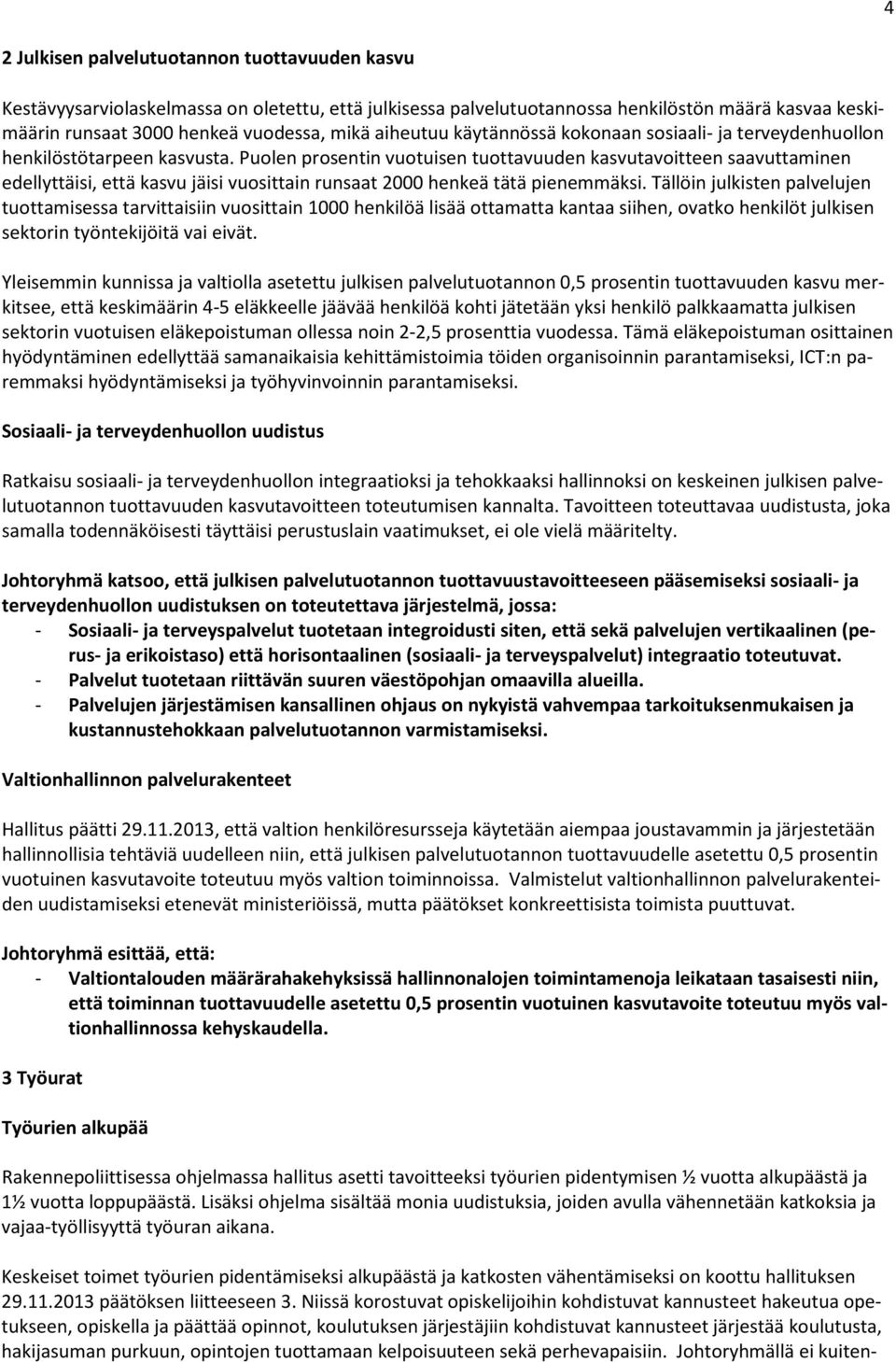 Puolen prosentin vuotuisen tuottavuuden kasvutavoitteen saavuttaminen edellyttäisi, että kasvu jäisi vuosittain runsaat 2000 henkeä tätä pienemmäksi.