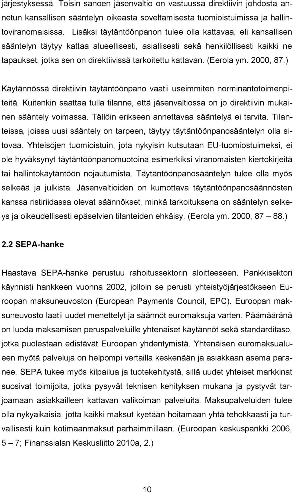 kattavan. (Eerola ym. 2000, 87.) Käytännössä direktiivin täytäntöönpano vaatii useimmiten norminantotoimenpiteitä.