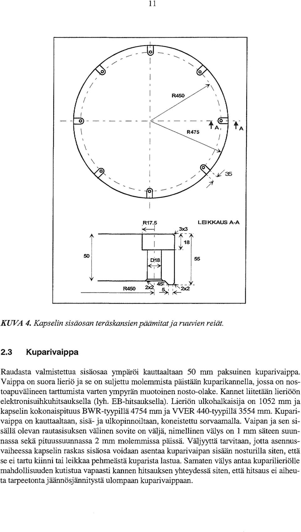 Vaippa on suora lieriö ja se on suljettu molemmista päistään kuparikannella, jossa on nostoapuvälineen tarttumista varten ympyrän muotoinen nosto-olake.