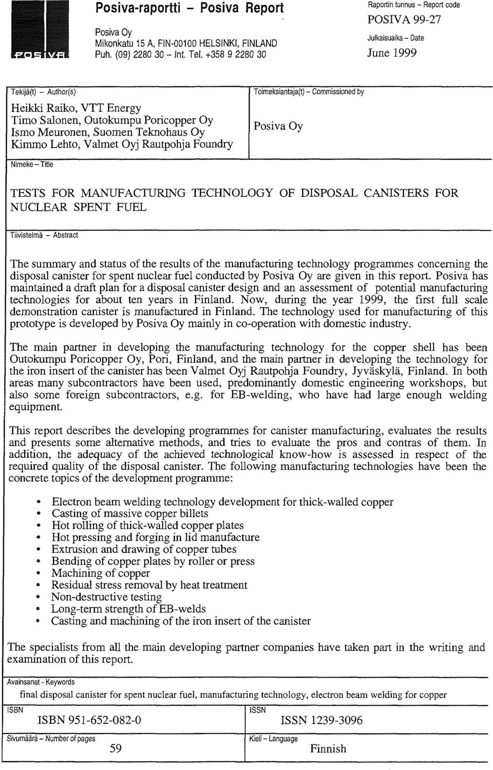 Toimeksiantaja(t) - Commissioned by Posiva Oy Nimeke-Title TESTS FOR MANUFACTURING TECHNOLOGY OF DISPOSAL CANISTERS FOR NUCLEAR SPENT FUEL Tiivistelmä - Abstract The summary and status of the results