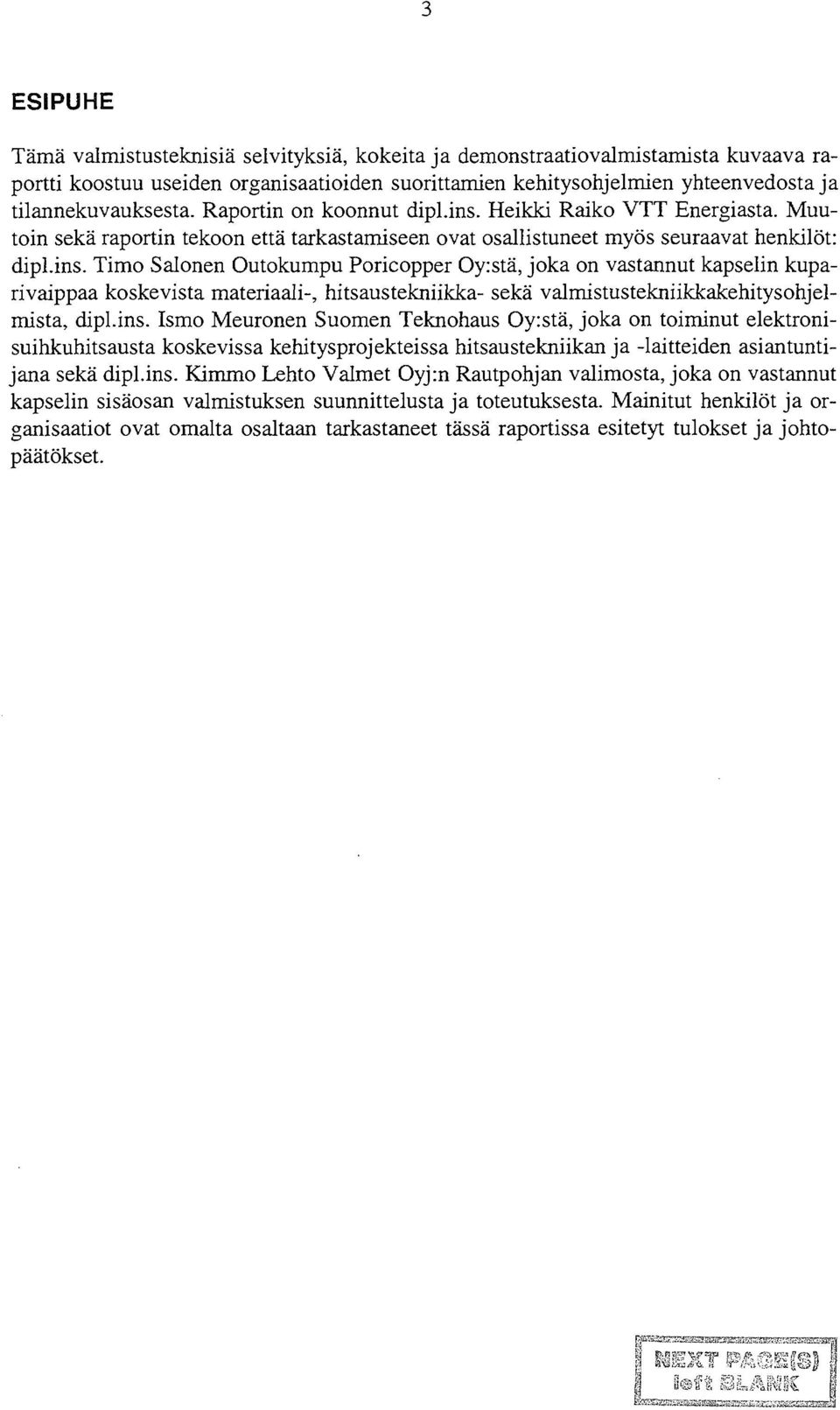 Heikki Raiko VTT Energiasta. Muutoin sekä raportin tekoon että tarkastamiseen ovat osallistuneet myös seuraavat henkilöt: dipl.ins.