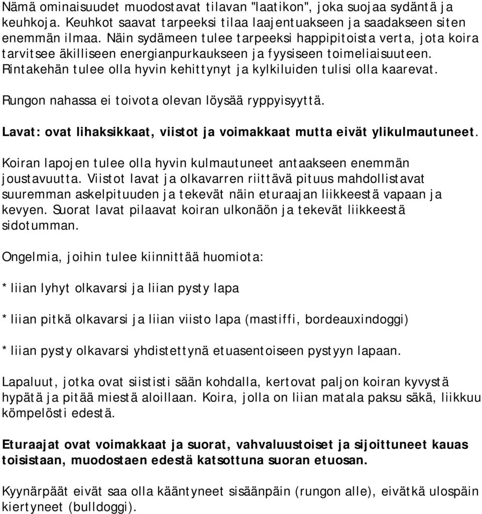 Rintakehän tulee olla hyvin kehittynyt ja kylkiluiden tulisi olla kaarevat. Rungon nahassa ei toivota olevan löysää ryppyisyyttä.