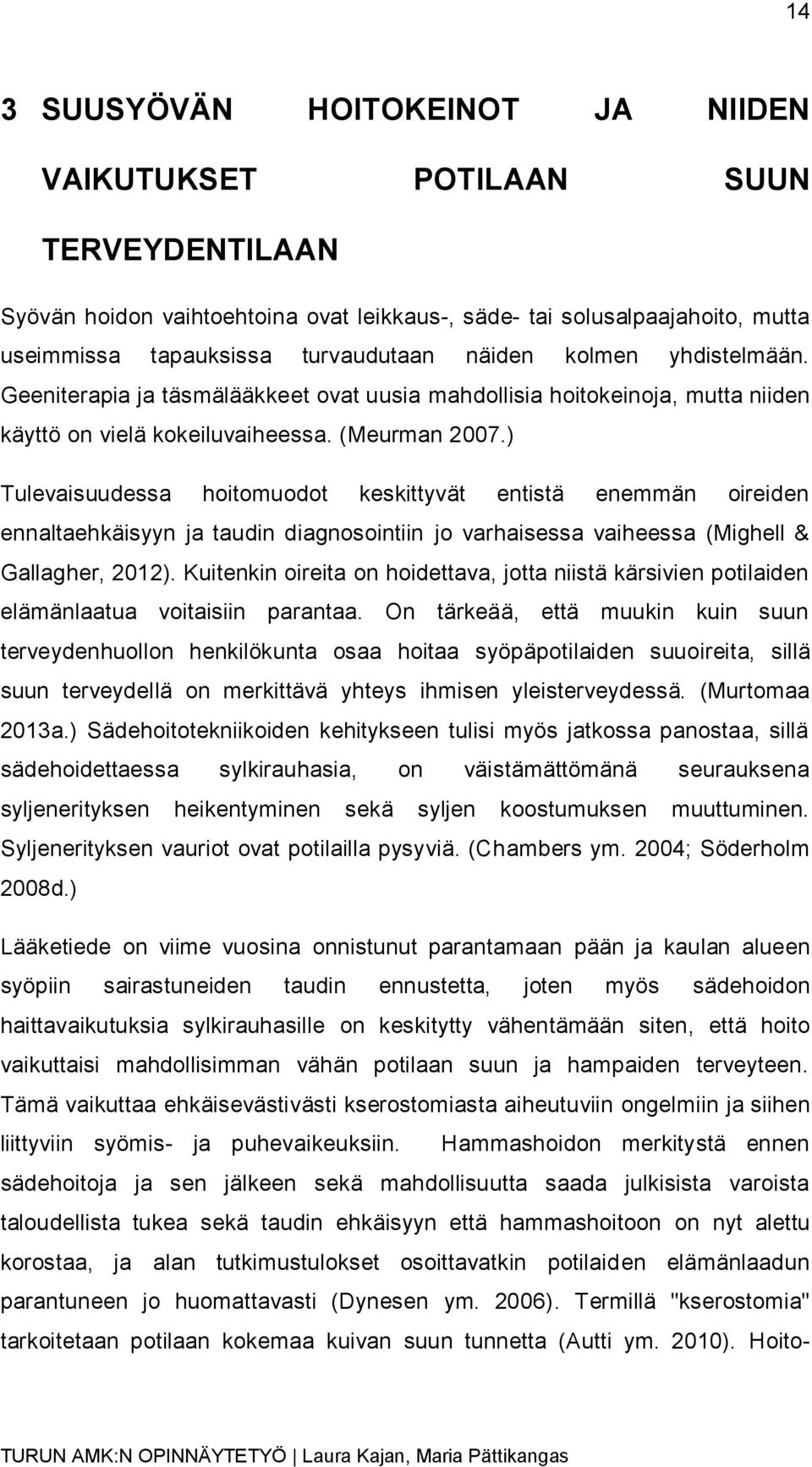 ) Tulevaisuudessa hoitomuodot keskittyvät entistä enemmän oireiden ennaltaehkäisyyn ja taudin diagnosointiin jo varhaisessa vaiheessa (Mighell & Gallagher, 2012).