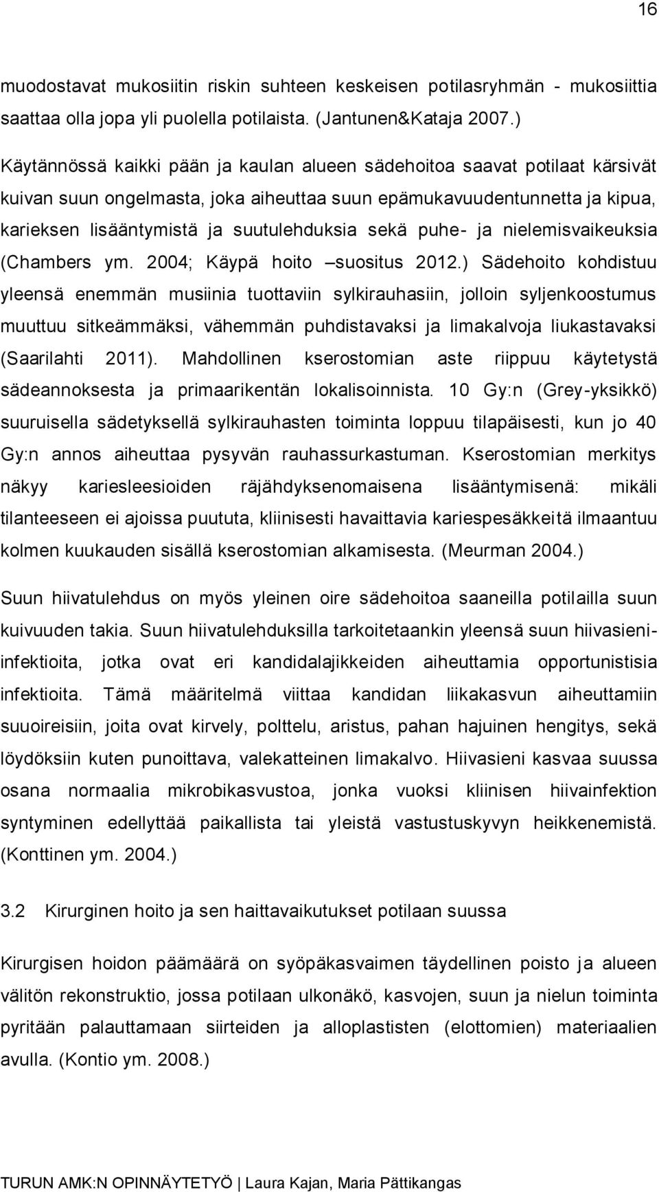 sekä puhe- ja nielemisvaikeuksia (Chambers ym. 2004; Käypä hoito suositus 2012.