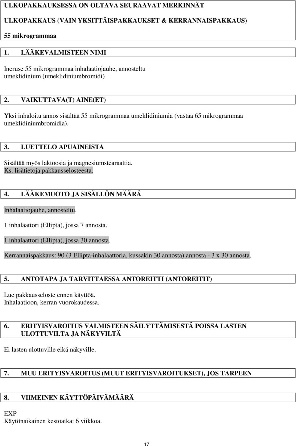 VAIKUTTAVA(T) AINE(ET) Yksi inhaloitu annos sisältää 55 mikrogrammaa umeklidiniumia (vastaa 65 mikrogrammaa umeklidiniumbromidia). 3.