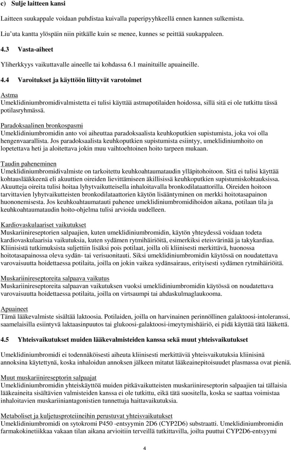 4 Varoitukset ja käyttöön liittyvät varotoimet Astma Umeklidiniumbromidivalmistetta ei tulisi käyttää astmapotilaiden hoidossa, sillä sitä ei ole tutkittu tässä potilasryhmässä.