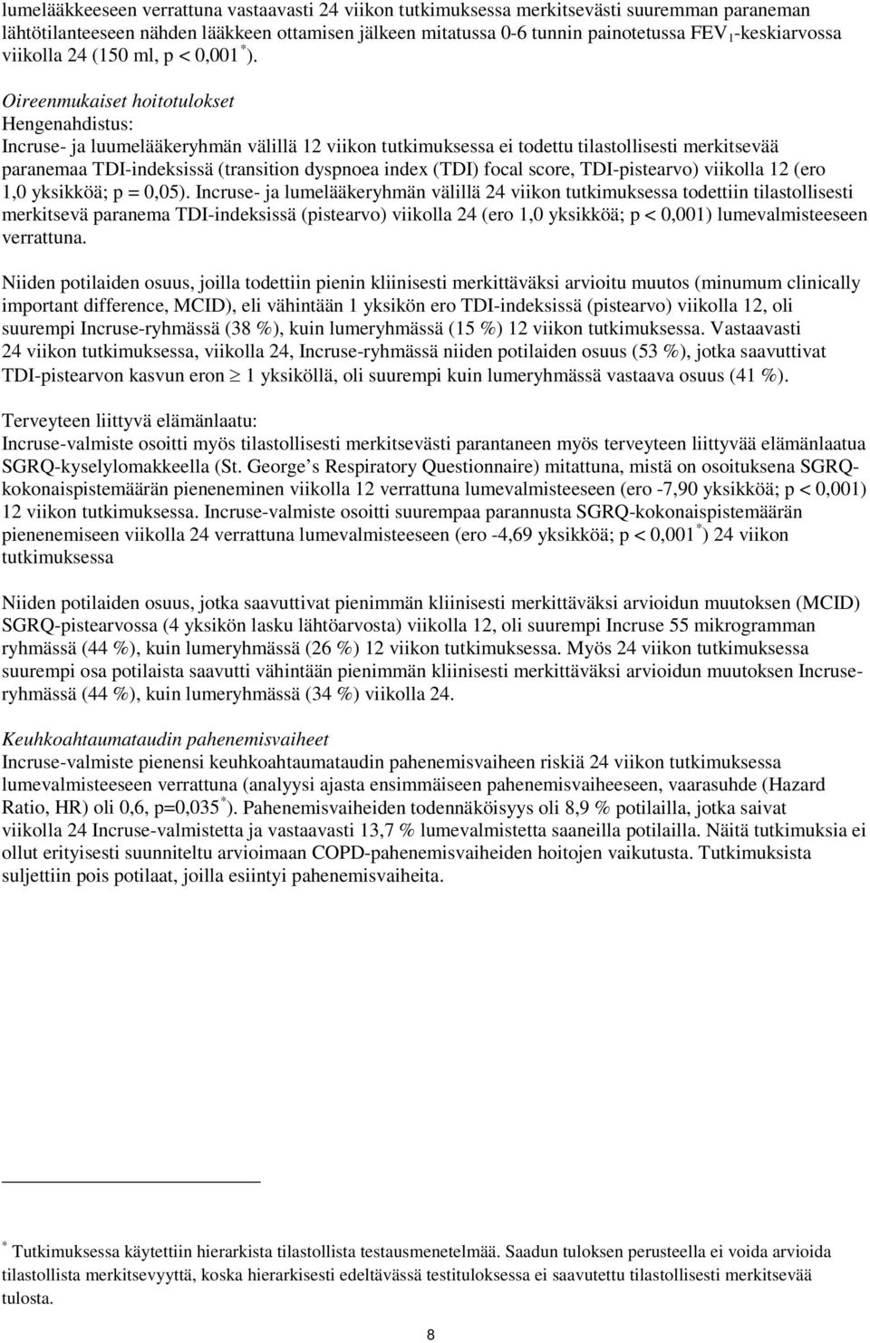 Oireenmukaiset hoitotulokset Hengenahdistus: Incruse- ja luumelääkeryhmän välillä 12 viikon tutkimuksessa ei todettu tilastollisesti merkitsevää paranemaa TDI-indeksissä (transition dyspnoea index
