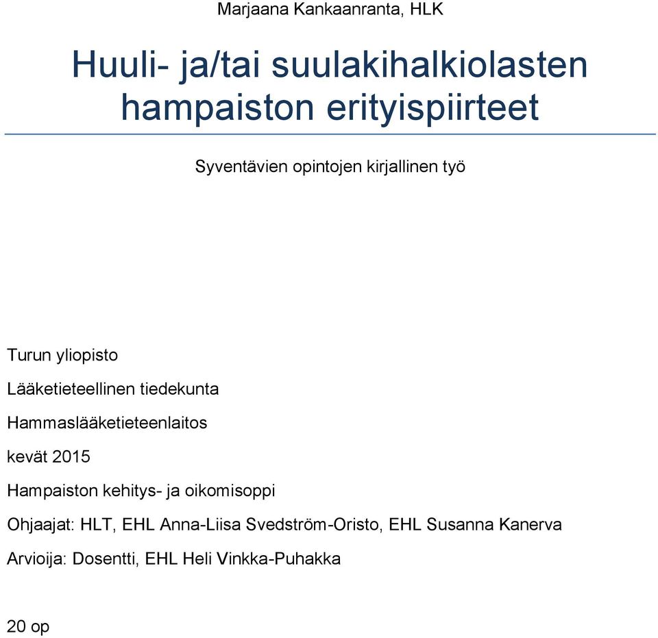 Hammaslääketieteenlaitos kevät 2015 Hampaiston kehitys- ja oikomisoppi Ohjaajat: HLT, EHL