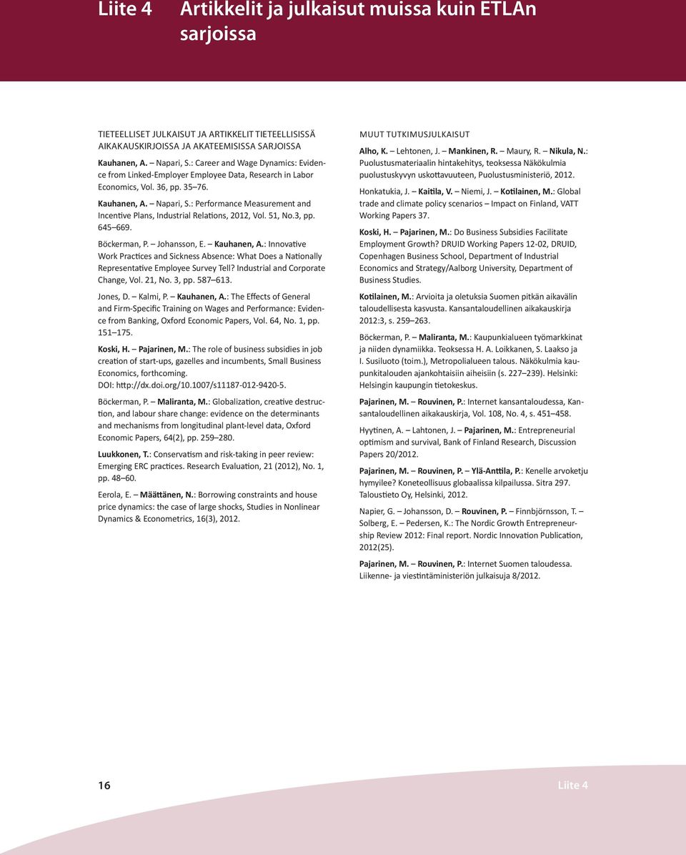 : Performance Measurement and Incentive Plans, Industrial Relations, 2012, Vol. 51, No.3, pp. 645 669. Böckerman, P. Johansson, E. Kauhanen, A.