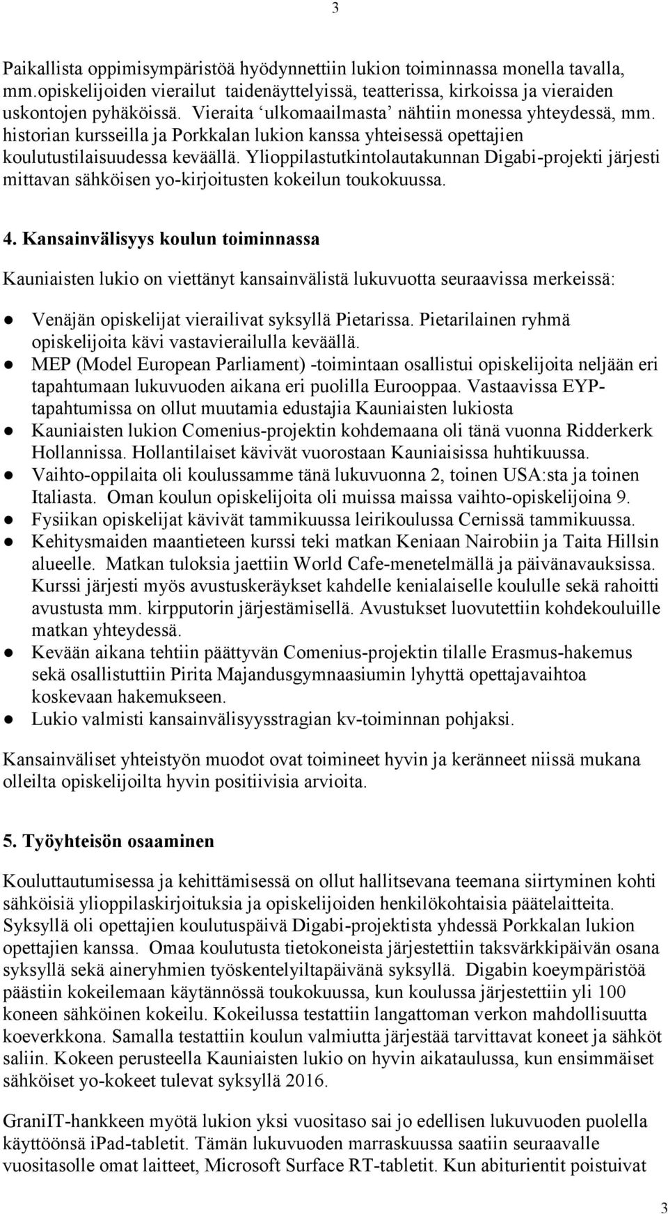 Ylioppilastutkintolautakunnan Digabi-projekti järjesti mittavan sähköisen yo-kirjoitusten kokeilun toukokuussa. 4.